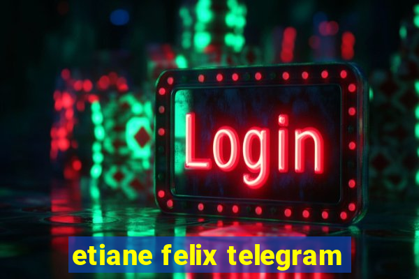 etiane felix telegram